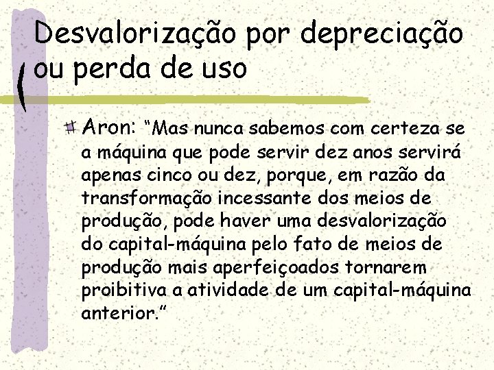Desvalorização por depreciação ou perda de uso Aron: “Mas nunca sabemos com certeza se