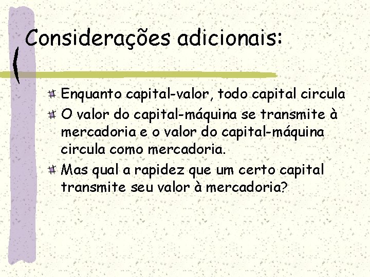 Considerações adicionais: Enquanto capital-valor, todo capital circula O valor do capital-máquina se transmite à