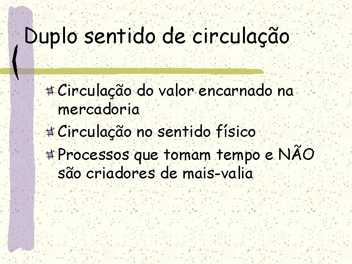 Duplo sentido de circulação Circulação do valor encarnado na mercadoria Circulação no sentido físico