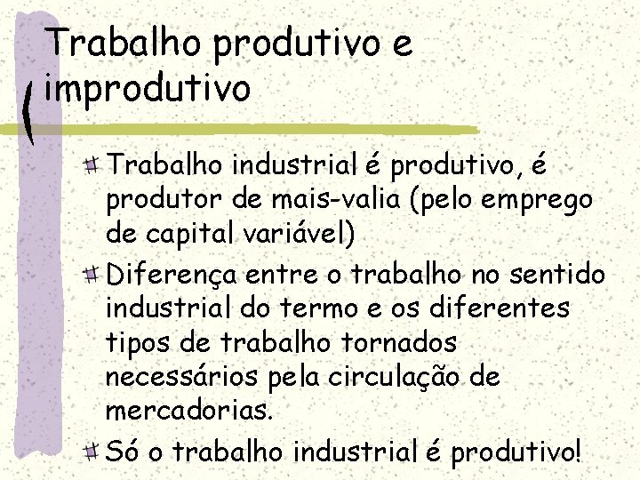 Trabalho produtivo e improdutivo Trabalho industrial é produtivo, é produtor de mais-valia (pelo emprego