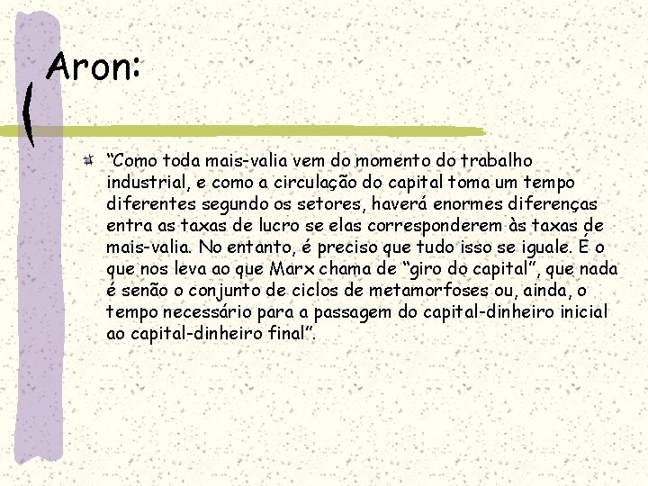 Aron: “Como toda mais-valia vem do momento do trabalho industrial, e como a circulação