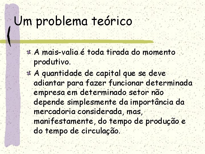 Um problema teórico A mais-valia é toda tirada do momento produtivo. A quantidade de