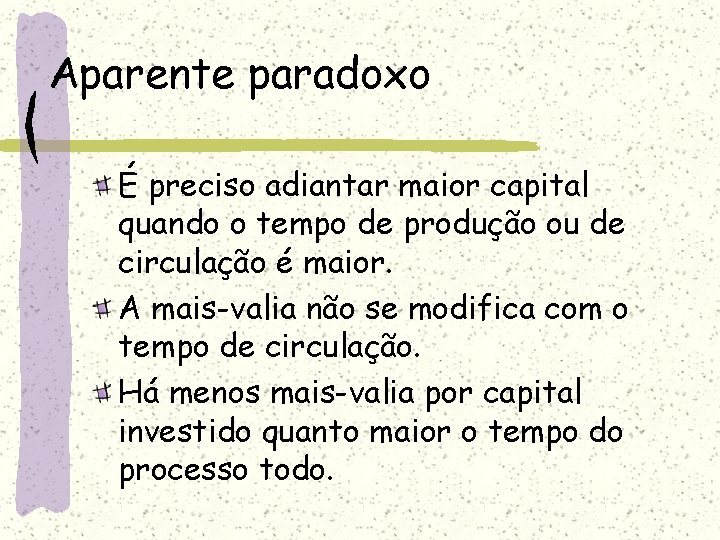 Aparente paradoxo É preciso adiantar maior capital quando o tempo de produção ou de