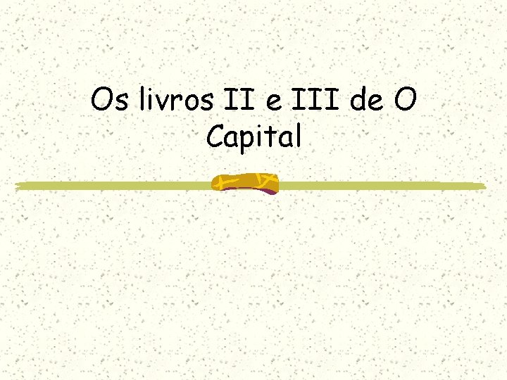 Os livros II e III de O Capital 