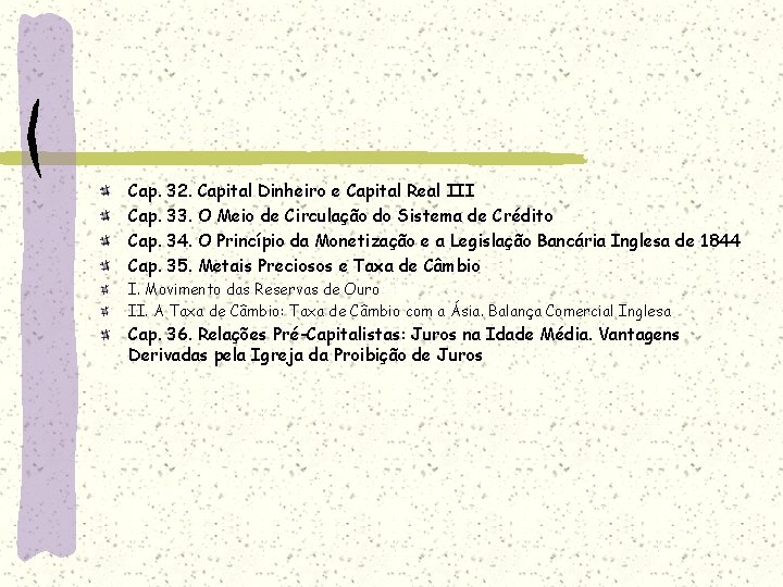 Cap. 32. Capital Dinheiro e Capital Real III Cap. 33. O Meio de Circulação