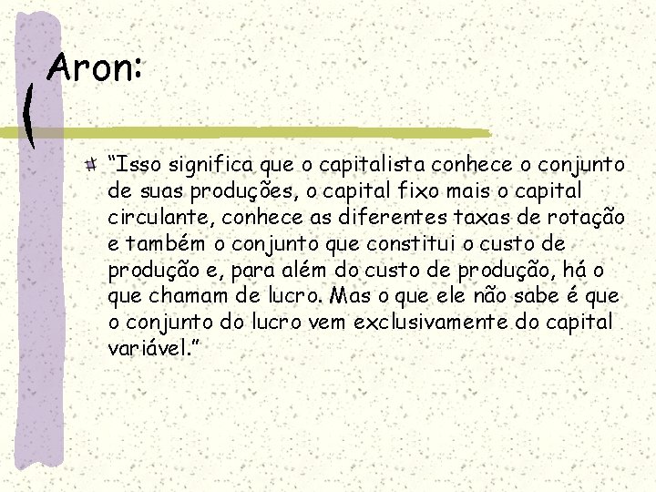 Aron: “Isso significa que o capitalista conhece o conjunto de suas produções, o capital