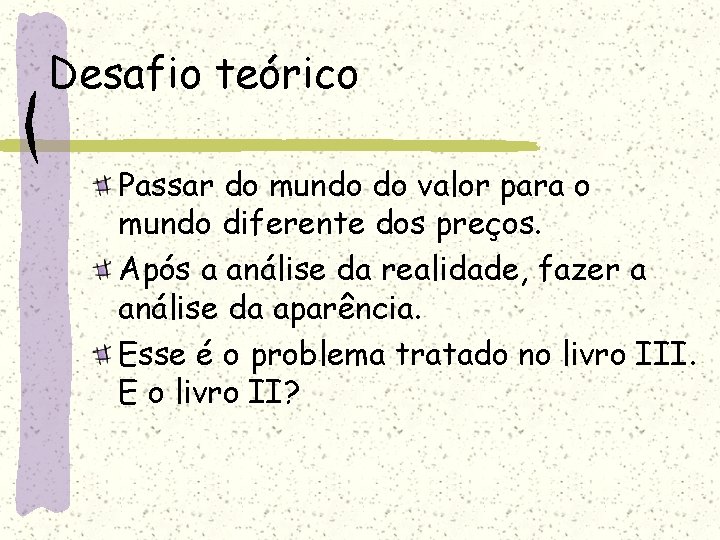 Desafio teórico Passar do mundo do valor para o mundo diferente dos preços. Após