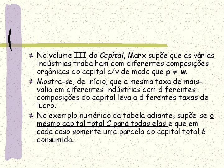 No volume III do Capital, Marx supõe que as várias indústrias trabalham com diferentes