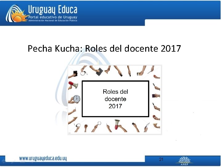 Pecha Kucha: Roles del docente 2017 21 