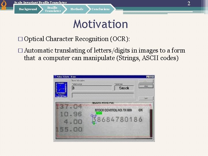 2 Scale Invariant Braille Translator Background Braille Translator Methods Conclusions Motivation � Optical Character