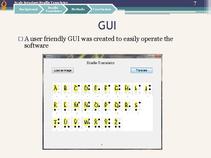 7 Scale Invariant Braille Translator Background Braille Translator Methods Conclusions GUI � A user