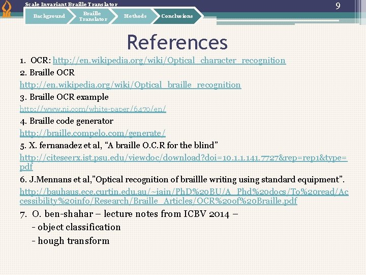 9 Scale Invariant Braille Translator Background Braille Translator Methods Conclusions References 1. OCR: http: