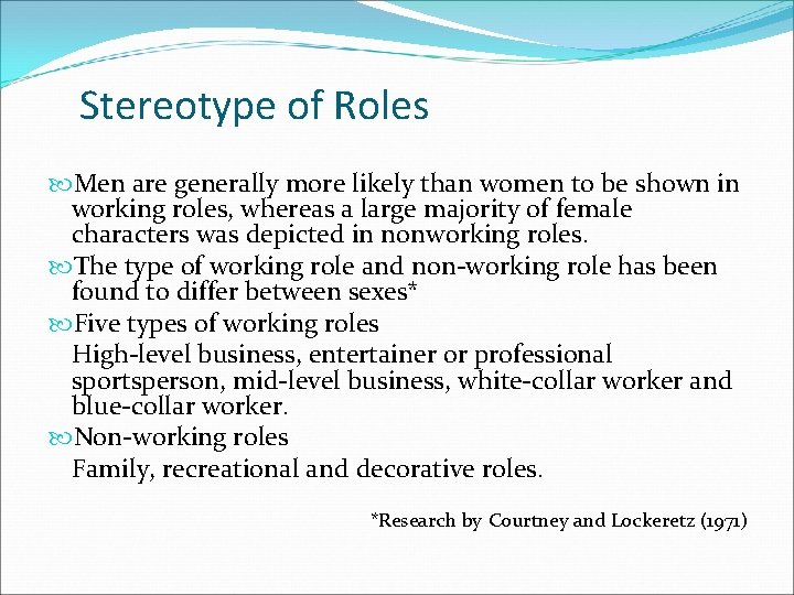 Stereotype of Roles Men are generally more likely than women to be shown in