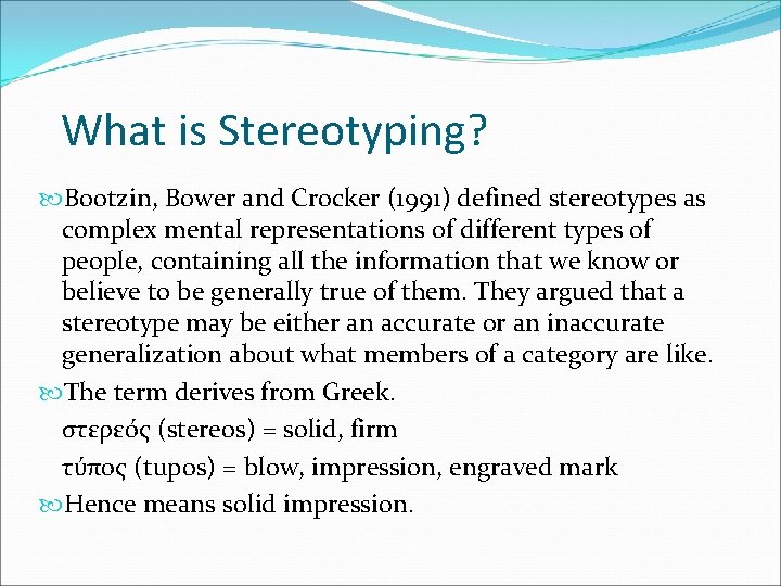 What is Stereotyping? Bootzin, Bower and Crocker (1991) defined stereotypes as complex mental representations