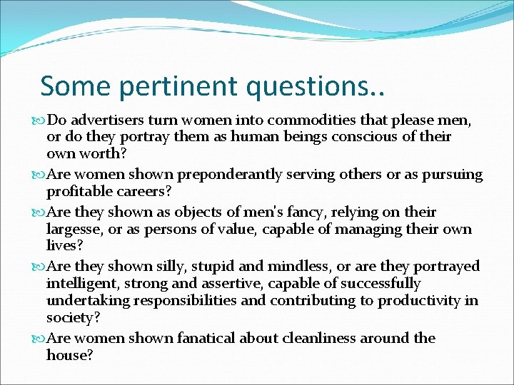 Some pertinent questions. . Do advertisers turn women into commodities that please men, or