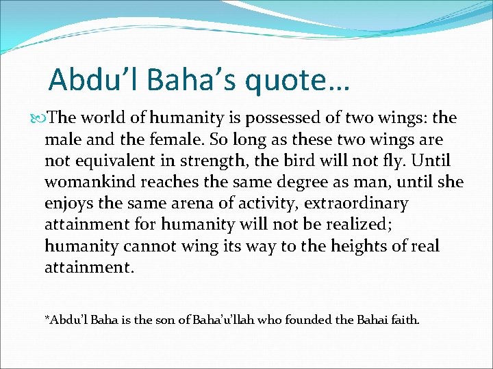 Abdu’l Baha’s quote… The world of humanity is possessed of two wings: the male