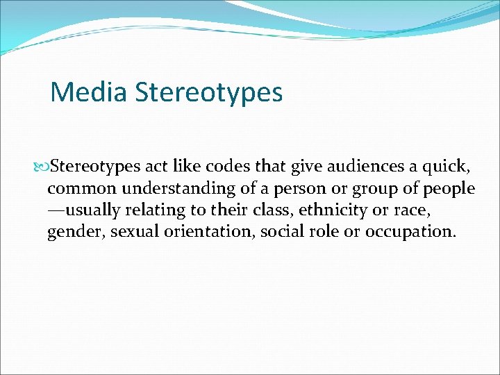Media Stereotypes act like codes that give audiences a quick, common understanding of a