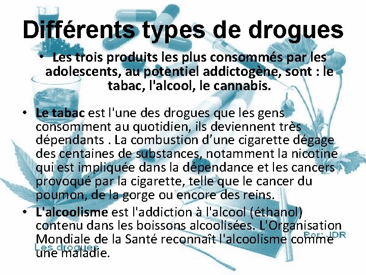 Différents types de drogues • Les trois produits les plus consommés par les adolescents,