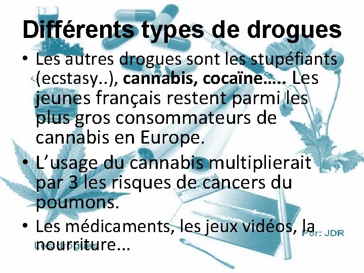 Différents types de drogues • Les autres drogues sont les stupéfiants (ecstasy. . ),