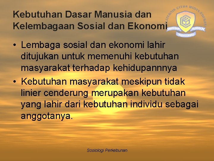 Kebutuhan Dasar Manusia dan Kelembagaan Sosial dan Ekonomi • Lembaga sosial dan ekonomi lahir