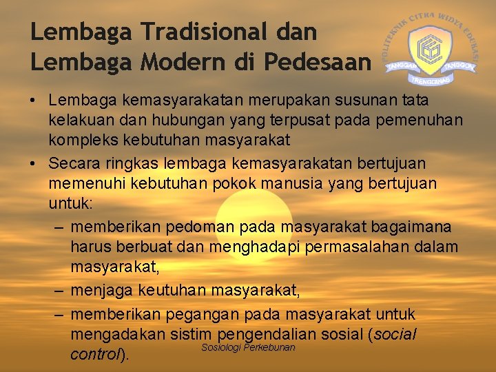 Lembaga Tradisional dan Lembaga Modern di Pedesaan • Lembaga kemasyarakatan merupakan susunan tata kelakuan