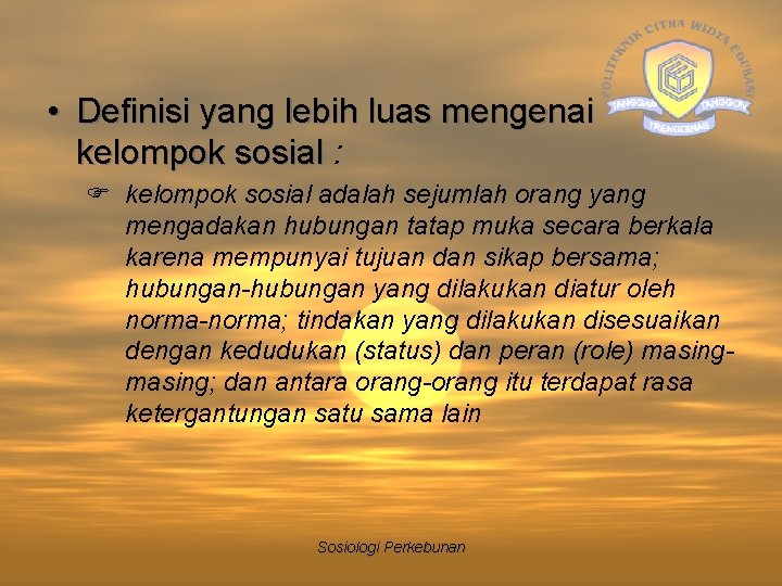  • Definisi yang lebih luas mengenai kelompok sosial : F kelompok sosial adalah