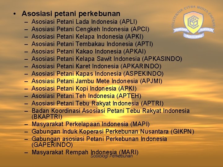  • Asosiasi petani perkebunan – – – – – Asosiasi Petani Lada Indonesia