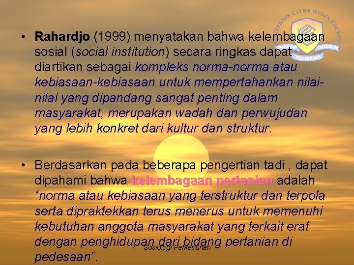  • Rahardjo (1999) menyatakan bahwa kelembagaan Rahardjo sosial (social institution) secara ringkas dapat