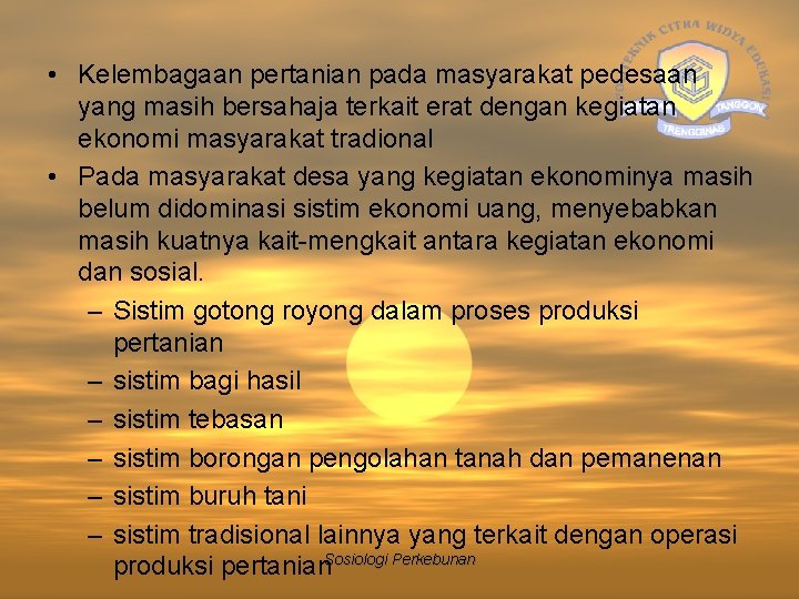  • Kelembagaan pertanian pada masyarakat pedesaan yang masih bersahaja terkait erat dengan kegiatan