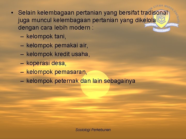  • Selain kelembagaan pertanian yang bersifat tradisonal juga muncul kelembagaan pertanian yang dikelola