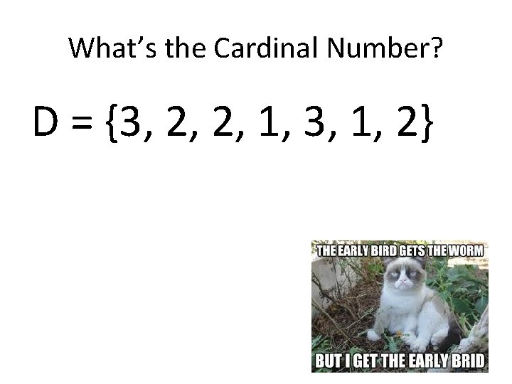 What’s the Cardinal Number? D = {3, 2, 2, 1, 3, 1, 2} 