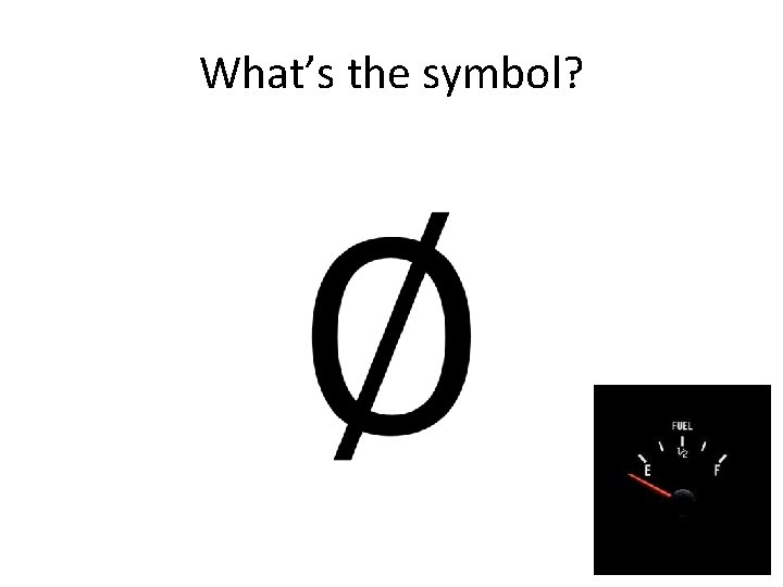 What’s the symbol? • 