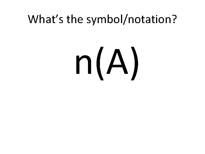 What’s the symbol/notation? n(A) 