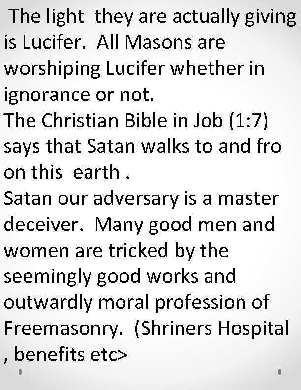 The light they are actually giving is Lucifer. All Masons are worshiping Lucifer whether