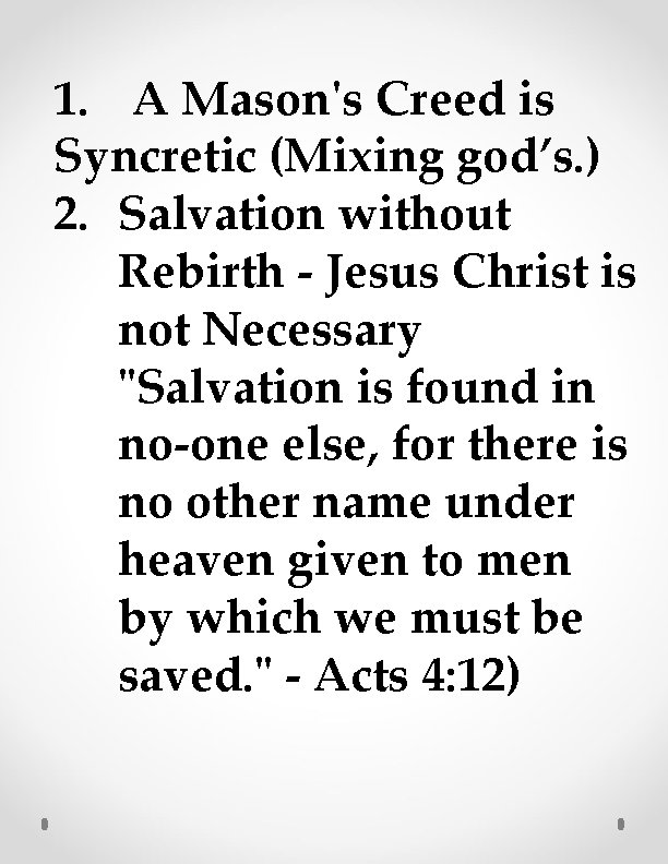 1. A Mason's Creed is Syncretic (Mixing god’s. ) 2. Salvation without Rebirth -