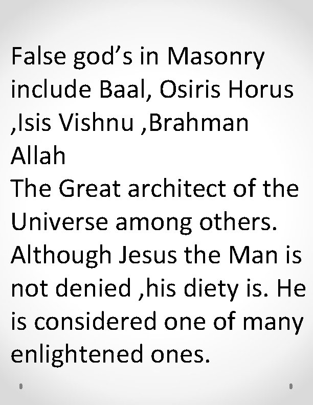 False god’s in Masonry include Baal, Osiris Horus , Isis Vishnu , Brahman Allah