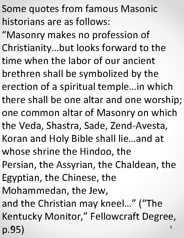 Some quotes from famous Masonic historians are as follows: “Masonry makes no profession of
