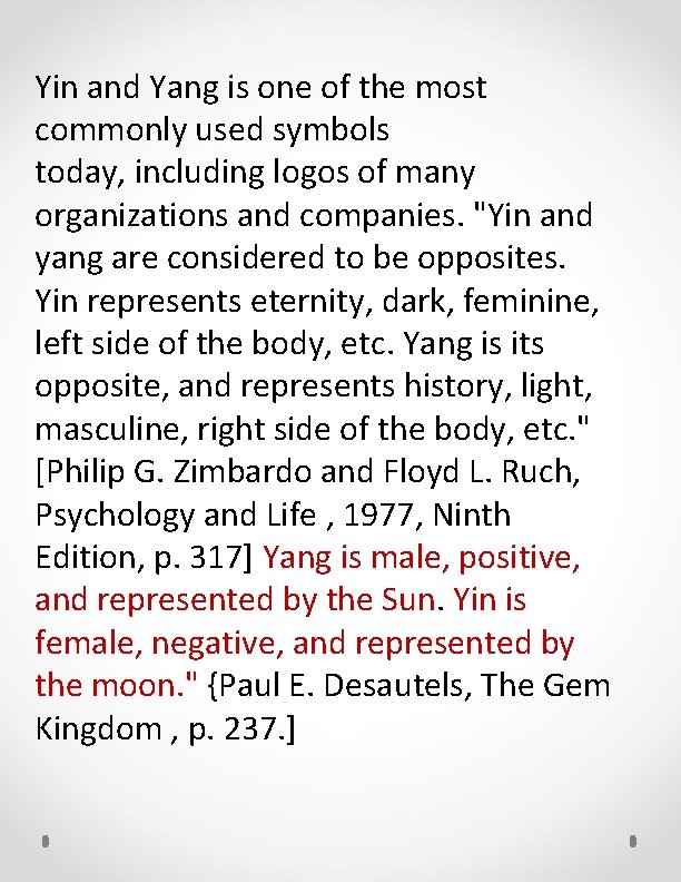 Yin and Yang is one of the most commonly used symbols today, including logos