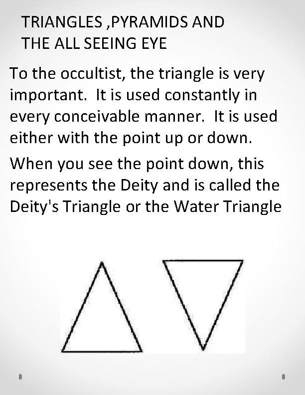 TRIANGLES , PYRAMIDS AND THE ALL SEEING EYE To the occultist, the triangle is