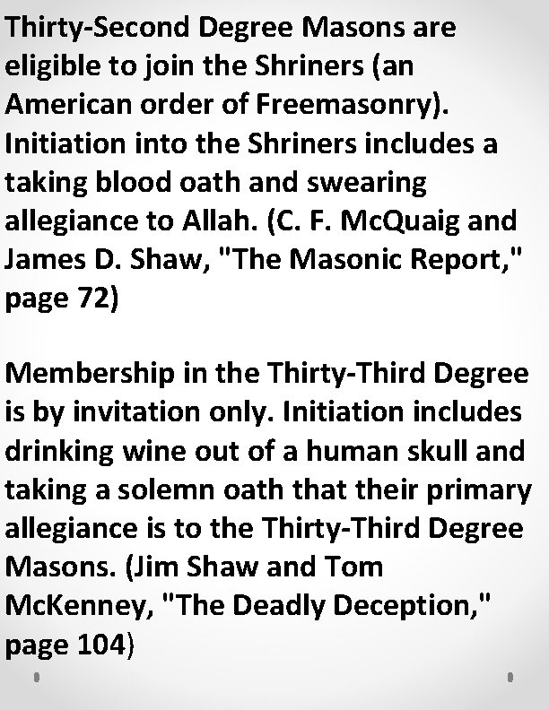Thirty-Second Degree Masons are eligible to join the Shriners (an American order of Freemasonry).
