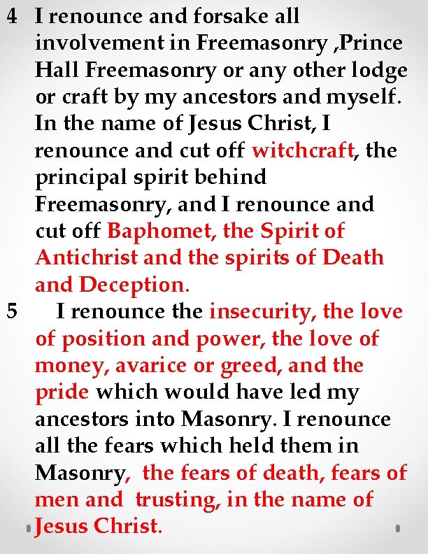 4 I renounce and forsake all involvement in Freemasonry , Prince Hall Freemasonry or