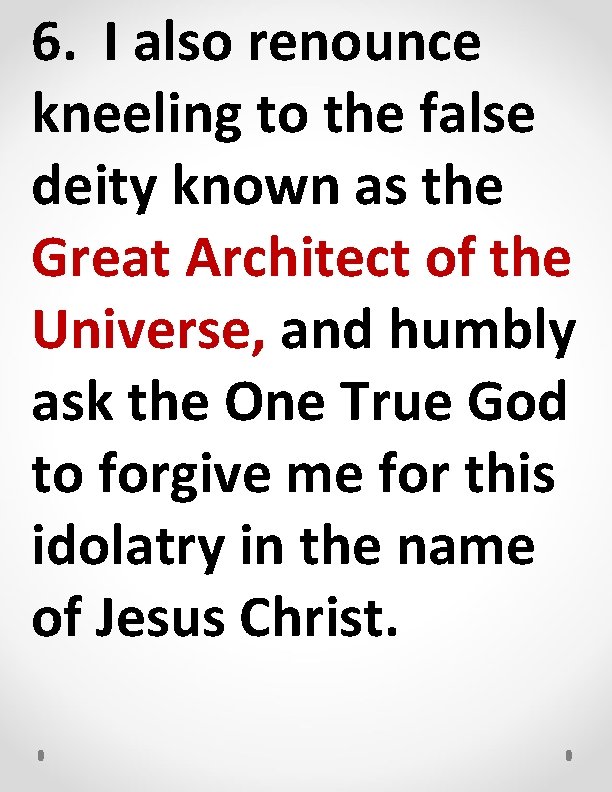 6. I also renounce kneeling to the false deity known as the Great Architect