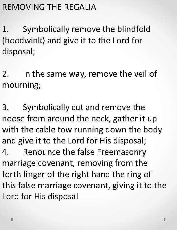 REMOVING THE REGALIA 1. Symbolically remove the blindfold (hoodwink) and give it to the