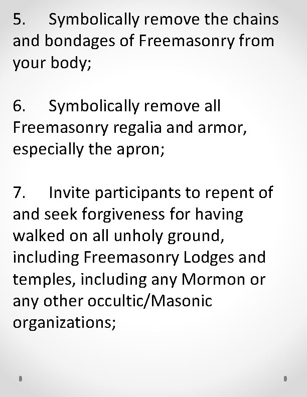 5. Symbolically remove the chains and bondages of Freemasonry from your body; 6. Symbolically