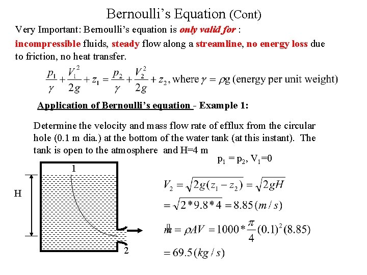 Bernoulli’s Equation (Cont) Very Important: Bernoulli’s equation is only valid for : incompressible fluids,