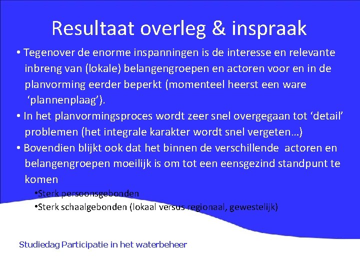 Resultaat overleg & inspraak • Tegenover de enorme inspanningen is de interesse en relevante