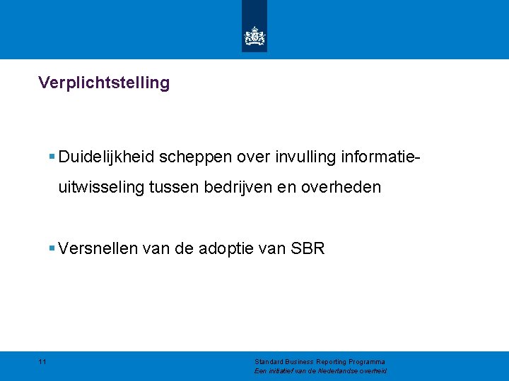 Verplichtstelling § Duidelijkheid scheppen over invulling informatieuitwisseling tussen bedrijven en overheden § Versnellen van