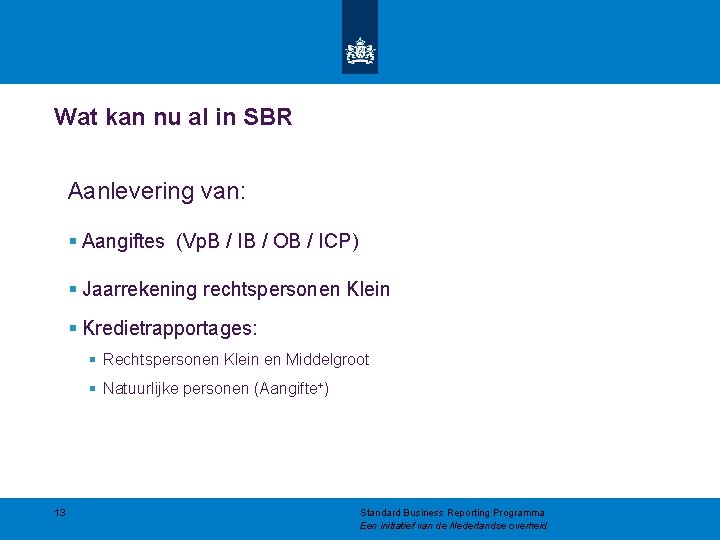 Wat kan nu al in SBR Aanlevering van: § Aangiftes (Vp. B / IB