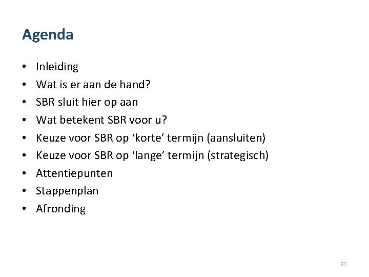 Agenda • • • Inleiding Wat is er aan de hand? SBR sluit hier