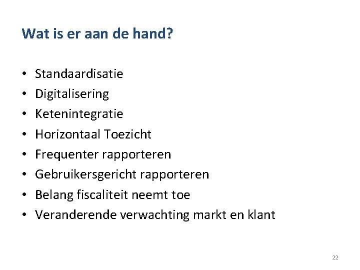 Wat is er aan de hand? • • Standaardisatie Digitalisering Ketenintegratie Horizontaal Toezicht Frequenter